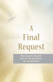 A Final Request: Plan Now to Simplify End of Life Decisions for Loved Ones